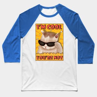 I'm cool, You're not. Artwork for a funny cat wearing glasses Baseball T-Shirt